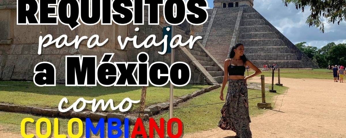 Requisitos para viajar a México desde Colombia 2025